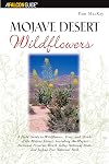 Mojave Desert wildflowers : a field guide to wildflowers, trees, and shrubs of the Mojave Desert, including the Mojave National Preserve, Death Valley National Park, and Joshua Tree National Park