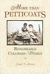 More Than Petticoats: Remarkable Colorado Women