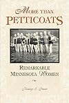 More Than Petticoats: Remarkable Minnesota Women