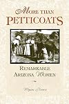 More Than Petticoats: Remarkable Arizona Women