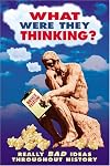What Were They Thinking?: Really Bad Ideas Throughout History