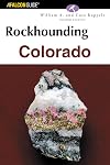 Rockhounding Colorado, 2nd (Rockhounding Series)