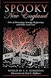 Spooky New England: Tales of hauntings, strange happenings, and other local lore