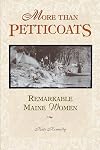 More Than Petticoats: Remarkable Maine Women
