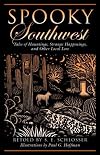 Spooky Southwest: Tales of Hauntings, Strange Happenings, and Other Local Lore