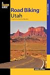 Road Biking™ Utah: A Guide To The State's Best Bike Rides (Road Biking Series)