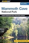 A FalconGuide to Mammoth Cave National Park: A Guide to Exploring the Caves, Trails, Roads, and Rivers (Exploring Series)