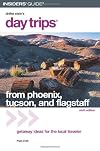 Day Trips from Phoenix, Tucson, and Flagstaff, 9th: Getaway Ideas for the Local Traveler (Day Trips Series)