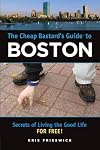 The Cheap Bastard's Guide to Boston: Secrets of Living the Good Life--For Free!
