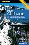 Tahoe Wildflowers: A Month-By-Month Guide To Wildflowers In The Tahoe Basin And Surrounding Areas (Wildflower Series)