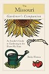 The Missouri Gardener's Companion: An Insider's Guide to Gardening in the Show-Me State (Gardening Series)
