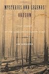 Mysteries and Legends of Oregon: True Stories of the Unsolved and Unexplained (Myths and Mysteries Series)