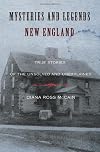 Mysteries and Legends of New England: True Stories of the Unsolved and Unexplained (Myths and Mysteries Series)