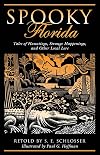 Spooky Florida: Tales Of Hauntings, Strange Happenings, And Other Local Lore