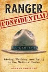 Ranger Confidential: Living, Working, And Dying In The National Parks