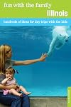 Fun with the family. hundreds of ideas for day trips with the kids / Illinois