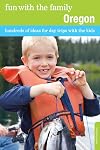 Fun with the family : Oregon : hundreds of ideas for day trips with the kids