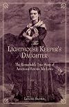 Lighthouse Keeper's Daughter: The Remarkable True Story Of American Heroine Ida Lewis