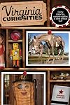 Virginia Curiosities: Quirky Characters, Roadside Oddities & Other Offbeat Stuff (Curiosities Series)