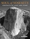 Soul of Yosemite : portraits of light and stone