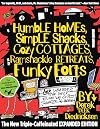 Humble Homes, Simple Shacks, Cozy Cottages, Ramshackle Retreats, Funky Forts: And Whatever the Heck Else We Could Squeeze in Here
