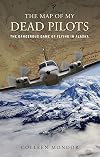 The Map of My Dead Pilots: The Dangerous Game of Flying in Alaska