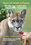 How to Walk a Puma: And Other Things I Learned While Stumbling Through South America