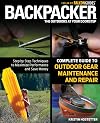 Backpacker Magazine's Complete Guide to Outdoor Gear Maintenance and Repair: Step-By-Step Techniques To Maximize Performance And Save Money (Backpacker Magazine Series)