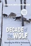Decade of the Wolf: Returning the Wild to Yellowstone