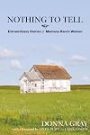Nothing to Tell: Extraordinary Stories of Montana Ranch Women