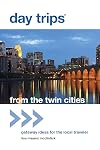 Day Tripsยฎ from the Twin Cities: Getaway Ideas For The Local Traveler (Day Trips Series)