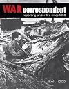 War Correspondent: Reporting Under Fire Since 1850