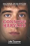 Conning Harvard: Adam Wheeler, the Con Artist Who Faked His Way into the Ivy League