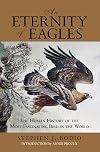 Eternity of Eagles: The Human History Of The Most Fascinating Bird In The World