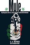 Mule: My Dangerous Life As A Drug Smuggler Turned Dea Informant