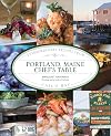Portland, Maine Chef's Table: Extraordinary Recipes from Casco Bay
