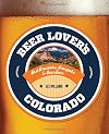 Beer lover's Colorado : [best breweries, brewpubs & beer bars]