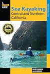 Sea Kayaking Central and Northern California: The Best Days Trips And Tours From The Lost Coast To Pismo Beach (Regional Sea Kayaking Series)