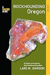 Rockhounding Oregon: A Guide to the State's Best Rockhounding Sites (Rockhounding Series)
