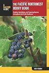 The Pacific Northwest Berry Book, 2nd: Finding, Identifying, and Preparing Berries throughout the Pacific Northwest (Nuts and Berries Series)