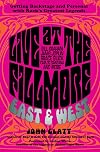 Live at the Fillmore East and West: Getting Backstage and Personal with Rock's Greatest Legends