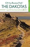 The Dakotas Off the Beaten Path®: A Guide to Unique Places (Off the Beaten Path Series)