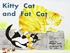 Kitty Cat and Fat Cat