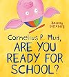 Cornelius P. Mud, Are You Ready for School?
