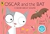 Oscar and the Bat: A Book About Sound