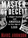 Master of Deceit: J. Edgar Hoover and America in the Age of Lies