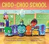 Choo-Choo School: All Aboard for the First Day of School