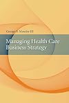 Managing Health Care Business Strategy