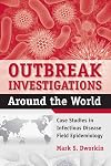 Outbreak Investigations Around the World: Case Studies in Infectious Disease Field Epidemiology