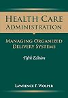Health Care Administration: Managing Organized Delivery Systems, 5th Edition